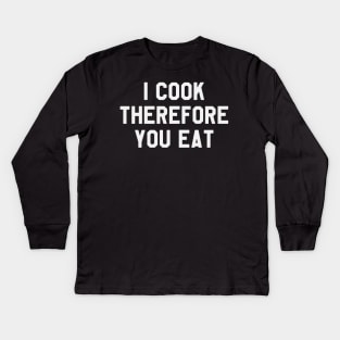 I Cook Therefore You Eat Funny Saying Sarcastic Chef Kids Long Sleeve T-Shirt